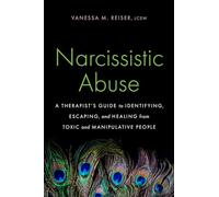 Narcissistic Abuse: A Therapist's Guide to Identifying, Escaping, and Healing from Toxic and Manipulative People