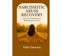 Narcissistic Abuse Recovery: A guide to healing and rebuilding your life