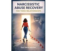 Narcissistic Abuse Recovery for Toxic Relationships: Spot Red Flags, Go No-Contact, Reclaim Your Power