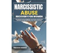 Narcissistic Abuse Recovery for Women: How to Break Free from Gaslighting, Trauma Bonds, and Self-Doubt and Create a Life Filled with Clarity, Peace, and Personal Power