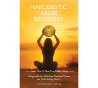 Narcissistic Abuse Recovery: Learn How to Heal from Hidden Abuse: Recognise Tactics, Heal From Emotional Trauma and Create Lasting Recovery