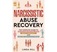 Narcissistic Abuse Recovery: The Complete Guide to Recover From Emotional Abuse, Identify Narcissists, and Overcome Abusive Relationships (Break Free and Recover from Unhealthy Relationships)