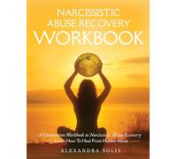 Narcissistic Abuse Recovery Workbook: A Companion Workbook to Narcissistic Abuse Recovery: Learn How To Heal From Hidden Abuse