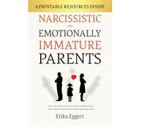 Narcissistic and Emotionally Immature Parents: How to Deal With Your Toxic Family, Understand the Signs, Regain Power, and Heal After Narcissistic Abuse