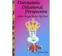 Narcissistic Delusional Perspective: A Golden Thoughts Book for Big People