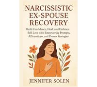 Narcissistic ex-spouse recovery: Build Confidence, Heal, and Embrace Self-Love with Empowering Prompts, Affirmations, and Proven Strategies