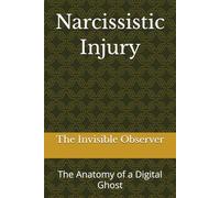 Narcissistic Injury: The Anatomy of a Digital Ghost