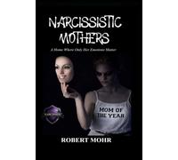 Narcissistic Mothers: a home where her emotions only matter (Narcissism Series)