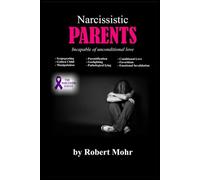 Narcissistic Parents: Incapable of unconditional love (Narcissism Series)