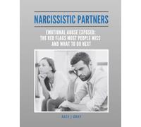 Narcissistic Partners: Emotional Abuse Exposed: The Red Flags Most People Miss and What to Do Next