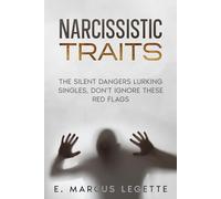 Narcissistic Traits: The Silent Dangers Lurking: Singles, Don't, Ignore These Red Flags