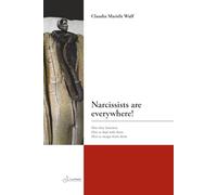 Narcissists are everywhere!: How they function, how to deal with them, how to escape from them