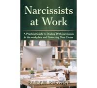 Narcissists at Work: A Practical Guide to Dealing With narcissism in the workplace and Protecting Your Career (The Narcissistic Abuse Recovery Series)