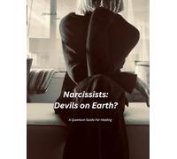 Narcissists: Devil's on Earth?: A Quick Quantum Guide to Healing from Narcissism