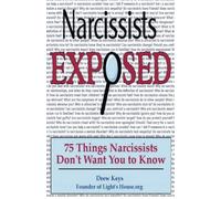 Narcissists Exposed - 75 Things Narcissists Don't Want You to Know: 75 Things Narcissists Don't Want You to Know: Volume 1