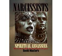 Narcissists: Spiritual Assassins: How to Survive Life-Sucking Psychic Vampires