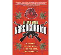 Narcocorrido: A Journey Into The Music Of Drugs, Guns, And Guerrillas