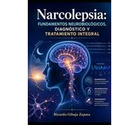 Narcolepsia Fundamentos Neurobiológicos, Diagnóstico y Tratamiento Integral