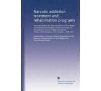 Narcotic addiction treatment and rehabilitation programs: Hearings before the Subcommittee on Civil Rights and Constitutional Rights of the Committee ... Congress, first session ... H.R. 187