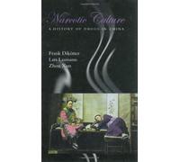 Narcotic Culture: A History of Drugs in China 1st edition by Dik?tter, Frank, Laamann, Lars, Xun, Zhou (2004) Hardcover