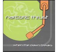 Narcotic Thrust - When the Dawn Breaks