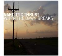 Narcotic Thrust - When the Dawn Breaks