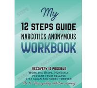 Narcotics Anonymous Workbook: The 12 Steps Working Guide Addiction Recovery | Work The Steps Honestly | Prevent From Relapse | Understand Addiction | ... and Sober forever | Recovery Is Possible