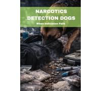 NARCOTICS DETECTION DOGS: When Indication Fails (DOGINARE - Detection Dog Operations)
