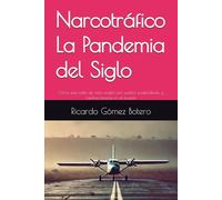 Narcotráfico La Pandemia del Siglo: Cómo este estilo de vida, acabó con sueños, posibilidades y familias enteras en el mundo