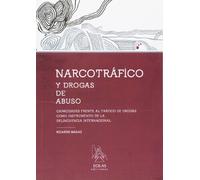 NARCOTRÁFICO Y DROGAS DE ABUSO: CAPACIDADES FRENTE AL TRÁFICO DE DROGAS COMO INSTRUMENTO DE LA DELINCUENCIA INTERNACIONAL (SIN COLECCION)