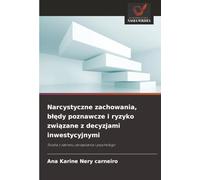 Narcystyczne zachowania, błędy poznawcze i ryzyko związane z decyzjami inwestycyjnymi: Studia z zakresu zarządzania i psychologii