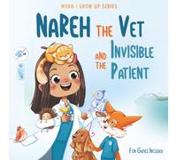 Nareh The Vet and the Invisible Patient. Personalized Story About Veterinarian ("When I Grow Up" Series for Nareh)