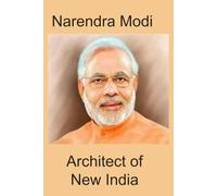 Narendra Modi - Architect of New India