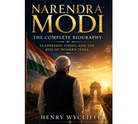Narendra Modi: The Complete Biography: Leadership, Vision, and the Rise of Modern India
