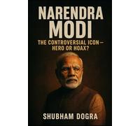 Narendra Modi: The Controversial Icon - Hero or Hoax?