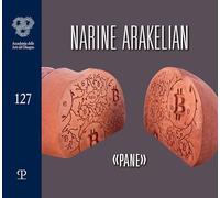 Narine Arakelian. «Pane». Ediz. italiana e inglese (Accademia delle arti del disegno)