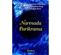 Narmada Parikrama: Amritasya Maa Narmada Parikrama walking 3,000 kilometers along the sacred Narmada River