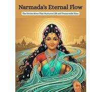 Narmada’s Eternal Flow: The Divine River That Nurtures Life and Transcends Time
