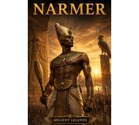NARMER: The Unifier of the Two Lands (Ancient Legends)