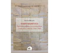 Narni medievale. Egemonia politica, amministrazione e istituzioni culturali (1143-1300) (Storia e territorio)
