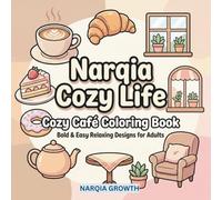 Narqia Cozy Life: Cozy Café Coloring Book - Bold & Easy Relaxing Designs for Adults: Simple Café Scenes with Coffee, Desserts and Calm Spaces for Stress Relief, Beginners and Seniors