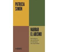 Narrar el abismo (Serie ENDEBATE): Periodismo de conflictos en tiempos de impunidad