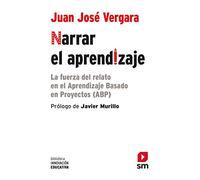 Narrar el aprendizaje: La fuerza del relato en el ABP: 26 (Biblioteca Innovación Educativa)