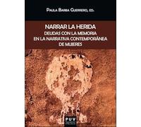 Narrar la herida: Deudas con la memoria en la narrativa contemporánea de mujeres: 202 (BIBLIOTECA JAVIER COY D'ESTUDIS NORD-AMERICANS)