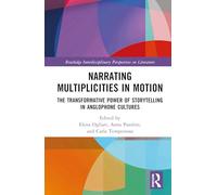 Narrating Multiplicities in Motion: The Transformative Power of Storytelling in Anglophone Cultures (Routledge Interdisciplinary Perspectives on Literature)