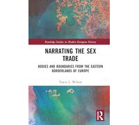 Narrating the Sex Trade: Bodies and Boundaries from the Eastern Borderlands of Europe (Routledge Studies in Modern European History)