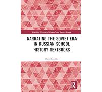 Narrating the Soviet Era in Russian School History Textbooks (Routledge Histories of Central and Eastern Europe)