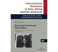 Narrating Victimhood Nationalism: Cultural Memory in Polish and South Korean History Museums: 23 (International Relations in Asia, Africa and the ... Society - Transdisciplinary Perspectives)