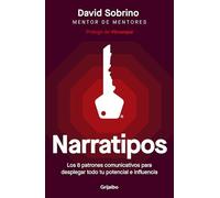 Narratipos: Los 8 patrones comunicativos para desplegar todo tu potencial e influencia (SIN CODIFICAR)