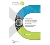 Narrativas cinematográficas ante la transición ecosocial. Del Cine-Diagnóstico al Cine-Antídoto